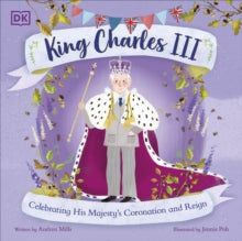 King Charles III: Celebrating His Majesty's Coronation and Reign - Andrea Mills; Jennie Poh (Paperback) 02-Mar-23 