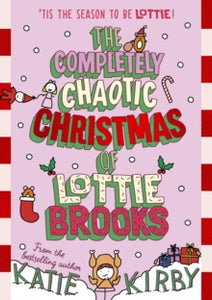 Lottie Brooks  The Completely Chaotic Christmas of Lottie Brooks - Katie Kirby (Hardback) 12-10-2023 