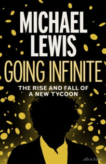 Going Infinite: The Rise and Fall of a New Tycoon - Michael Lewis (Hardback) 03-10-2023 