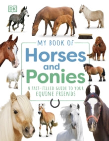 My Book of  My Book of Horses and Ponies: A Fact-Filled Guide to Your Equine Friends - DK (Hardback) 07-03-2024 