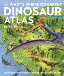 What's Where on Earth? Dinosaur Atlas: The Prehistoric World as You've Never Seen it Before - DK; Chris Barker; Darren Naish; Darren Naish (Hardback) 03-08-2023 