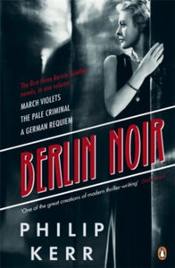 Berlin Noir: March Violets, The Pale Criminal, A German Requiem - Philip Kerr (Paperback) 07-06-2012 