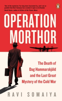 Operation Morthor: The Death of Dag Hammarskjoeld and the Last Great Mystery of the Cold War - Ravi Somaiya (Paperback) 08-07-2021 