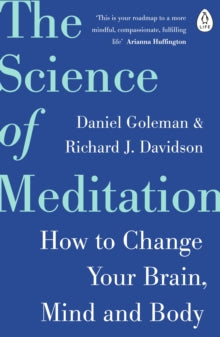 The Science of Meditation: How to Change Your Brain, Mind and Body - Daniel Goleman; Richard Davidson (Paperback) 06-09-2018 