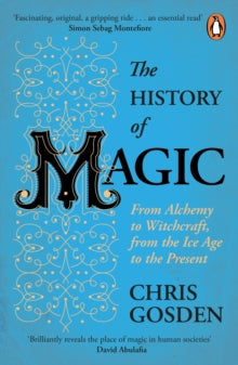 The History of Magic: From Alchemy to Witchcraft, from the Ice Age to the Present - Chris Gosden (Paperback) 20-05-2021 