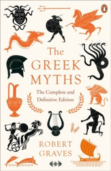 The Greek Myths: The Complete and Definitive Edition - Robert Graves (Paperback) 28-09-2017 
