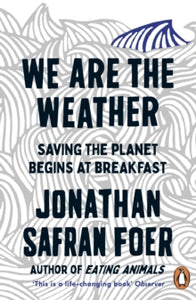 We are the Weather: Saving the Planet Begins at Breakfast - Jonathan Safran Foer (Paperback) 08-10-2020 