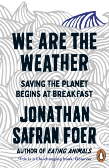 We are the Weather: Saving the Planet Begins at Breakfast - Jonathan Safran Foer (Paperback) 08-10-2020 