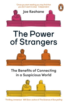 The Power of Strangers: The Benefits of Connecting in a Suspicious World - Joe Keohane (Paperback) 07-07-2022 