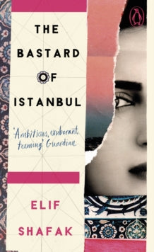 Penguin Essentials  The Bastard of Istanbul - Elif Shafak (Paperback) 06-06-2019 Long-listed for Orange Prize for Fiction.