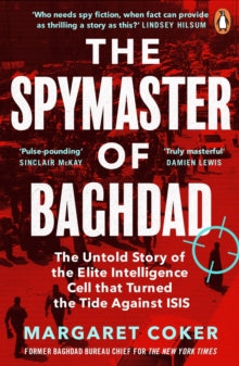 The Spymaster of Baghdad: The Untold Story of the Elite Intelligence Cell that Turned the Tide against ISIS - Margaret Coker (Paperback) 24-02-2022 