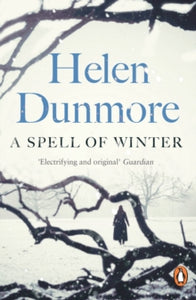 A Spell of Winter: WINNER OF THE WOMEN'S PRIZE FOR FICTION - Helen Dunmore (Paperback) 17-10-2019 Winner of Orange Prize for Fiction.
