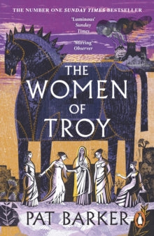 The Women of Troy: The Sunday Times Number One Bestseller - Pat Barker (Paperback) 02-06-2022 