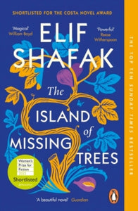 The Island of Missing Trees: Shortlisted for the Costa Novel Of The Year Award - Elif Shafak (Paperback) 07-04-2022 