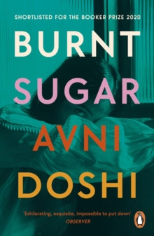 Burnt Sugar: Shortlisted for the Booker Prize 2020 - Avni Doshi (Paperback) 03-06-2021 