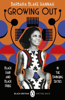 Black Britain: Writing Back  Growing Out: Black Hair and Black Pride in the Swinging 60s - Barbara Blake Hannah (Paperback) 03-02-2022 