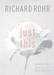 Just This: Prompts And Practices For Contemplation - Richard Rohr (Paperback) 21-06-2018 
