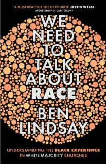 We Need To Talk About Race: Understanding the Black Experience in White Majority Churches - Ben Lindsay (Paperback) 18-07-2019 
