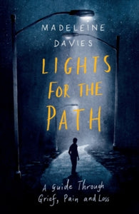 Lights For The Path: A Guide Through Grief, Pain and Loss - Madeleine Davies (Paperback) 21-05-2020 