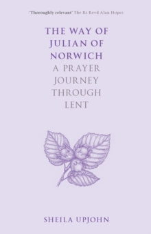 The Way of Julian of Norwich: A Prayer Journey Through Lent - Sheila Upjohn (Paperback) 19-Nov-20 