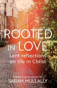 Rooted in Love: Lent Reflections on Life and in Christ - Sarah Mullally (Paperback) 19-Nov-20 