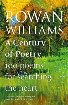 A Century of Poetry: 100 Poems for Searching the Heart - Rt Hon Rowan Williams (Hardback) 15-09-2022 