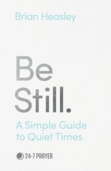 Be Still: A Simple Guide to Quiet Times - Brian Heasley (Paperback) 21-10-2021 