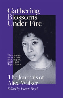 Gathering Blossoms Under Fire: The Journals of Alice Walker - Alice Walker; Valerie Boyd (Hardback) 12-04-2022 