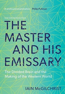 The Master and His Emissary: The Divided Brain and the Making of the Western World - Iain McGilchrist (Paperback) 01-02-2019 