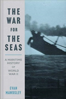 The War for the Seas: A Maritime History of World War II - Evan Mawdsley (Paperback) 28-07-2020 