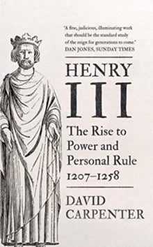 The English Monarchs Series  Henry III: The Rise to Power and Personal Rule, 1207-1258 - David Carpenter (Paperback) 02-02-2021 