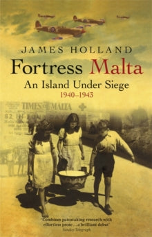 W&N Military  Fortress Malta: An Island Under Siege 1940-1943 - James Holland (Paperback) 20-08-2009 