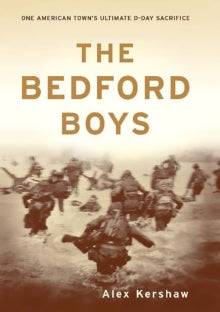 The Bedford Boys: One American Town's Ultimate D-Day Sacrifice - Alex Kershaw (Paperback) 12-05-2004 
