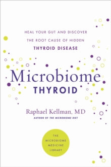 Microbiome Thyroid: Restore Your Gut and Heal Your Hidden Thyroid Disease - Dr Raphael Kellman, M.D. (Paperback) 03-02-2022 