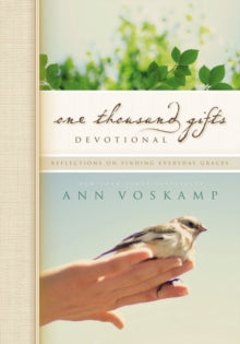 One Thousand Gifts Devotional: Reflections on Finding Everyday Graces - Ann Voskamp (Hardback) 11-02-2012 Short-listed for Christian Retailing's Best (Devotionals) 2013.