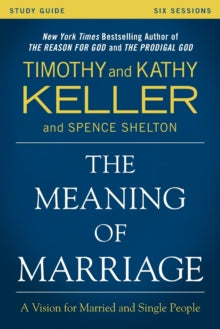 The Meaning of Marriage Study Guide: A Vision for Married and Single People - Timothy Keller; Kathy Keller (Paperback) 10-09-2015 