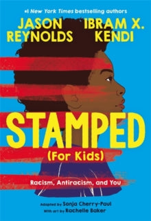 Stamped (For Kids): Racism, Antiracism, and You - Jason Reynolds; Ibram Kendi; Rachelle Baker (Hardback) 05-08-2021 