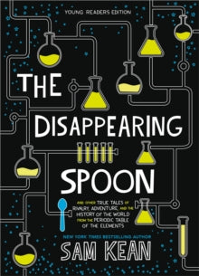 The Disappearing Spoon: And Other True Tales of Rivalry, Adventure, and the History of the World from the Periodic Table of the Elements (Young Readers Edition) - Sam Kean (Paperback) 17-10-2019 