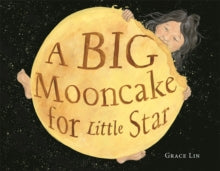 A Big Mooncake for Little Star - Grace Lin (Hardback) 27-09-2018 Commended for Caldecott Medal 2019.
