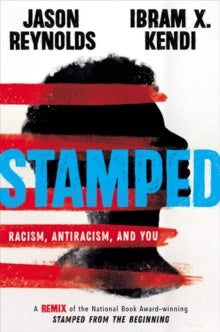 Stamped: Racism, Antiracism, and You: A Remix of the National Book Award-winning Stamped from the Beginning - Jason Reynolds; Ibram Kendi (Hardback) 16-04-2020 