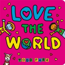 Love the World - Todd Parr (Hardback) 26-12-2019 