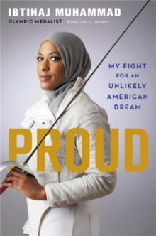 Proud: My Fight for an Unlikely American Dream - Ibtihaj Muhammad; Lori Tharps (Hardback) 30-08-2018 