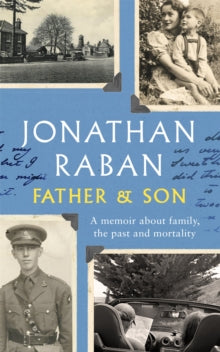 Father and Son: A memoir about family, the past and mortality - Jonathan Raban (Hardback) 15-09-2017 