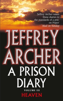 The Prison Diaries  A Prison Diary Volume III: Heaven - Jeffrey Archer (Paperback) 01-04-2005 