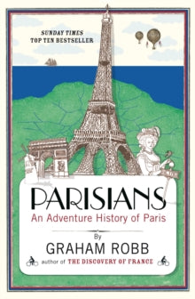 Parisians: An Adventure History of Paris - Graham Robb (Paperback) 15-04-2011 