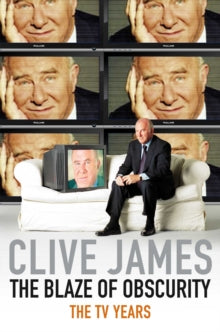 Unreliable Memoirs  The Blaze of Obscurity: The TV Years - Clive James (Paperback) 06-08-2010 