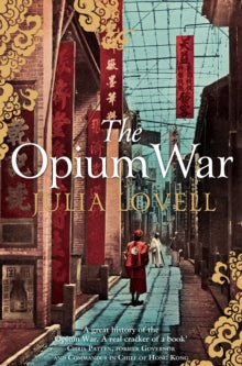 The Opium War: Drugs, Dreams and the Making of China - Julia Lovell (Paperback) 10-05-2012 Long-listed for The Orwell Prize 2012 (UK) and Cundill Prize 2012 (UK).