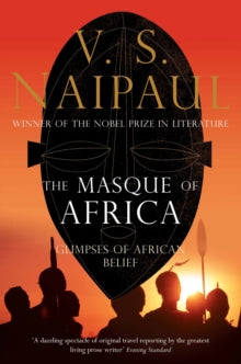 The Masque of Africa: Glimpses of African Belief - V. S. Naipaul (Paperback) 17-06-2011 