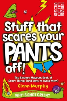 Stuff That Scares Your Pants Off!: The Science Museum Book of Scary Things (and ways to avoid them) - Glenn Murphy (Paperback) 03-07-2009 