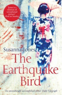 The Earthquake Bird - Susanna Jones (Paperback) 31-03-2013 Winner of John Llewellyn Rhys Prize 2001 (UK) and CWA New Blood Dagger 2001 (UK) and Betty Trask Award 2002 (UK).